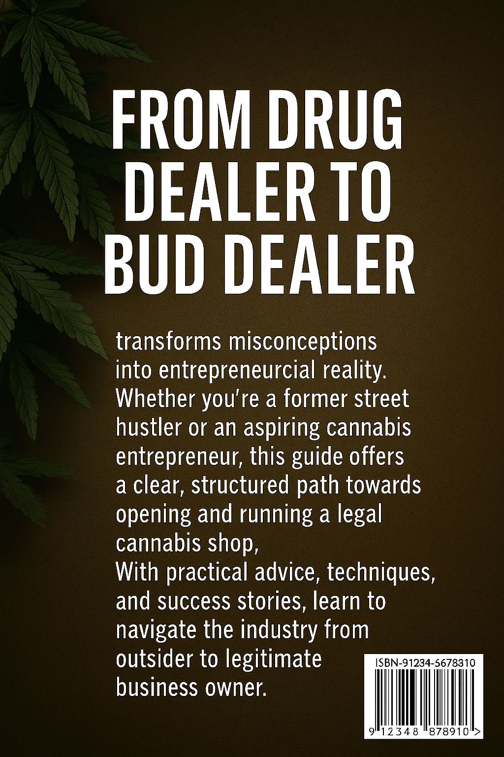 "From Drug Dealer 2 Bud Dealer: The Complete Step-by-Step Guide to Opening Your Legal Weed Shop."