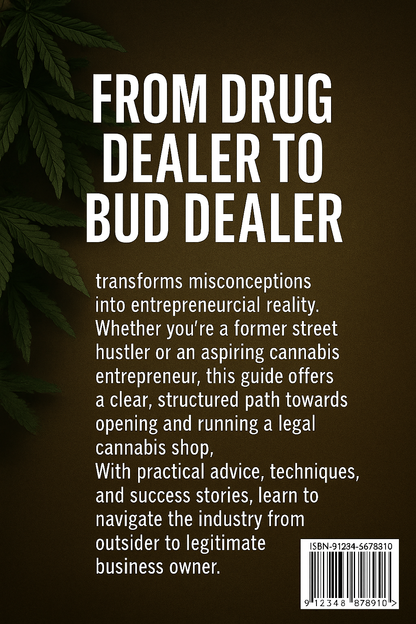 "From Drug Dealer 2 Bud Dealer: The Complete Step-by-Step Guide to Opening Your Legal Weed Shop."